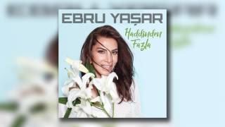 Ebru Yaşar  Haddinden Fazla [upl. by Ursel12]