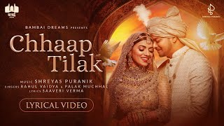 Chhaap Tilak  Lyrical Video  Shreyas Puranik  Rahul Vaidya  Palak Muchhal  Saaveri Verma [upl. by Linnet]