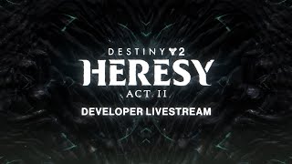 Destiny 2 Heresy Act II Developer Livestream [upl. by Sirob]