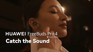 HUAWEI FreeBuds Pro 4  Catch the Sound [upl. by Nisen363]