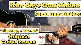 Kho Gaye Hum Kahan  Baar Baar Dekho  Guitar Lesson  Plucking  Chords  Capo 6 [upl. by Alakim]