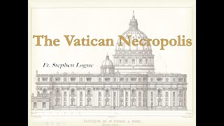 The Vatican Necropolis Scavi Presentation [upl. by Ed9]