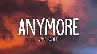 Jake Scott  Anymore Lyrics [upl. by Viafore]