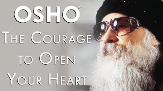 OSHO The Courage to Open Your Heart [upl. by Sral]