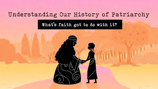 Understanding Our History of Patriarchy Whats Faith Got to do with it [upl. by Norrat]