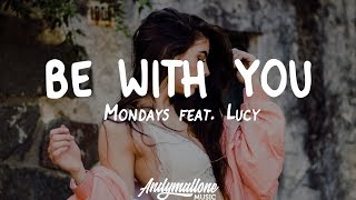 Mondays feat Lucy  Be With You Lyrics [upl. by Alodi433]