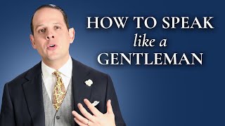 How To Speak And Sound Like A Gentleman  Gentlemans Gazette [upl. by Attennod]