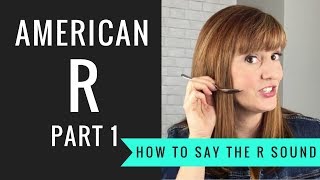 How to Pronounce the American R Sound American R Part 1 [upl. by Anpas]