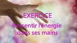 EXERCICE Ressentir Lénergie dans Ses Mains [upl. by Alejoa]