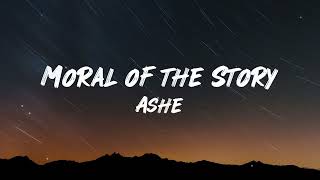 Ashe  Moral Of The Story Lyrics [upl. by Viki]