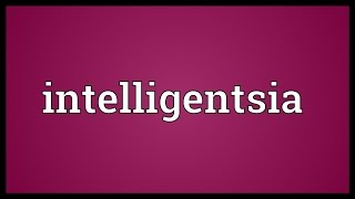 Intelligentsia Meaning [upl. by Haimaj611]