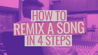 How to Remix a Song in 4 Steps [upl. by Burton]