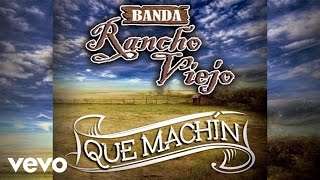 Banda Rancho Viejo  Que Machín Audio [upl. by Rossie675]