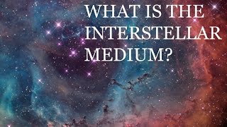 What is the Interstellar Medium [upl. by Nnyliak566]