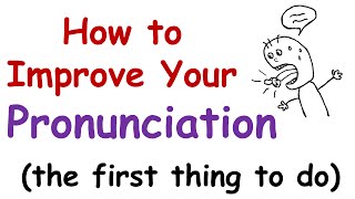 How to Improve Your English Pronunciation The First Thing You Must Do [upl. by Buffum]