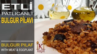 ETLİ PATLICANLI BULGUR PİLAVI  Bulgur Pilaf With Meat amp Eggplant [upl. by Acinomed]