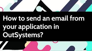 How to send an email from your application in OutSystems [upl. by Ardisi254]