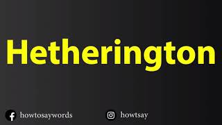 How To Pronounce Hetherington [upl. by Wahl773]