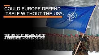 Could Europe Defend Itself Without the US  The US Split Rearmament amp Defence Independence [upl. by Nuahs]