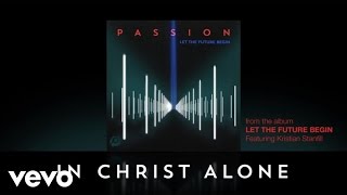 Passion  In Christ Alone Official Lyrics And Chords ft Kristian Stanfill [upl. by Rosemari]