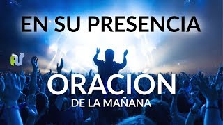 Oración de La Mañana Cristiana de Hoy En Su Presencia [upl. by Andrus79]