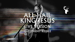 All Hail King Jesus LIVE  Jeremy Riddle  MORE [upl. by Nalda]