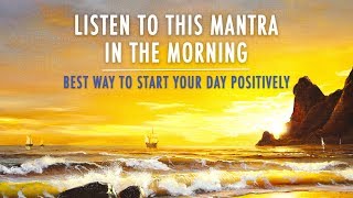 MORNING MANTRA to START DAY WITH POSITIVE ENERGY  No Ads  Best Morning Meditation Mantra [upl. by Ahsenid]