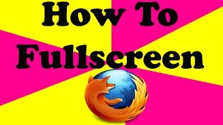 How To Fullscreen In Firefox [upl. by Settera292]