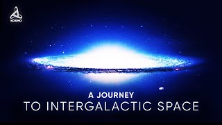 A JOURNEY TO INTERGALACTIC SPACE [upl. by Melvyn]