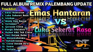 FULL ALBUM EMAS HANTARAN LUKA SEKERAT RASA REMIX PALEMBANG [upl. by Acirehs]