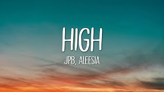 JPB  High Lyrics ft Aleesia [upl. by Imot991]