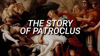 The Story of Patroclus The Most Beloved [upl. by Siravrat]