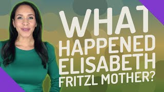 What happened Elisabeth Fritzl mother [upl. by Phoebe]