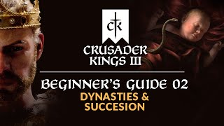 CRUSADER KINGS 3  Beginners Guide 02  Dynasties amp Succession [upl. by Wilen]