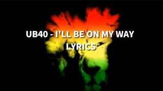 UB40  Ill be on my way Lyrics [upl. by Albertina]