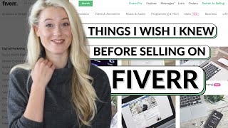 4 Things I WISH I Knew BEFORE Selling On FIVERR  Working On Fiverr Review [upl. by Ydisahc]