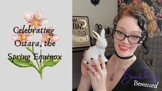 How to Celebrate Ostara  The Spring Equinox [upl. by Elesig]