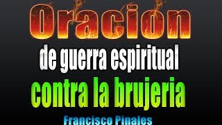 Oración de guerra espiritual para romper brujeria Francisco Pinales [upl. by Ammon]