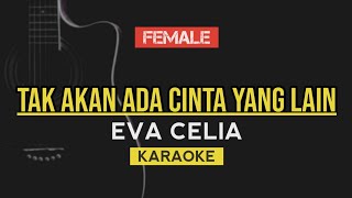 Tak Akan Ada Cinta Yang Lain  Dewa Eva Celia Version  Karaoke lirik [upl. by Mulloy]