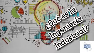 ¿QUÉ ES LA INGENIERÍA INDUSTRIAL [upl. by Nidla943]