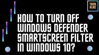 How to Turn Off Windows Defender SmartScreen Filter in Windows 10 [upl. by Fish53]