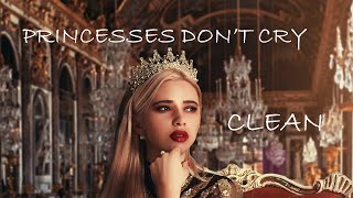 Princesses Dont Cry  Clean Lyrics  CARYS [upl. by Terrill400]