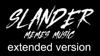 Slander Memes Music Extended Version [upl. by Nenney]