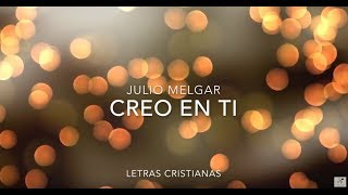 JULIO MELGAR  CREO EN TI  LETRAS CRISTIANAS [upl. by Ariaic484]