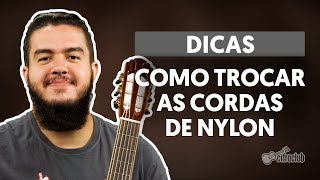 COMO TROCAR AS CORDAS DE NYLON DO SEU VIOLÃO  Dicas Cifra Club [upl. by Yentrok]