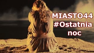 Miasto 44  Ostatnia noc [upl. by Setsero]