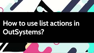 How to use list actions in OutSystems [upl. by Aipmylo]