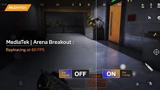 MediaTek  Arena Breakout  Raytracing at 60 FPS [upl. by Rexana]