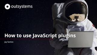 Integrating a JavaScript plugin to your OutSystems application [upl. by Hance460]