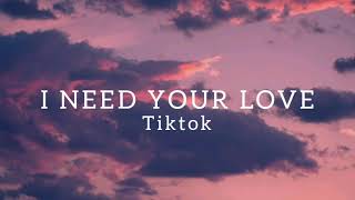 I Need Your Love  Tiktok Lyrics [upl. by Tiena183]